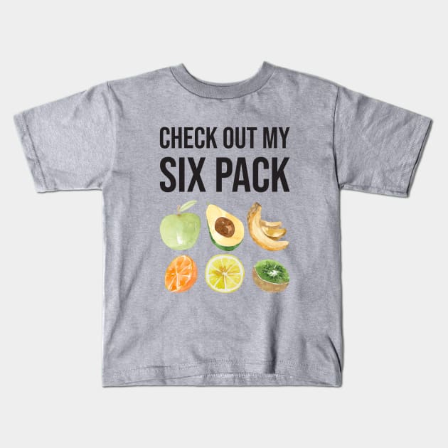 Check Out My Six Pack Fruit Funny Fitness Quote Kids T-Shirt by NatureGlow